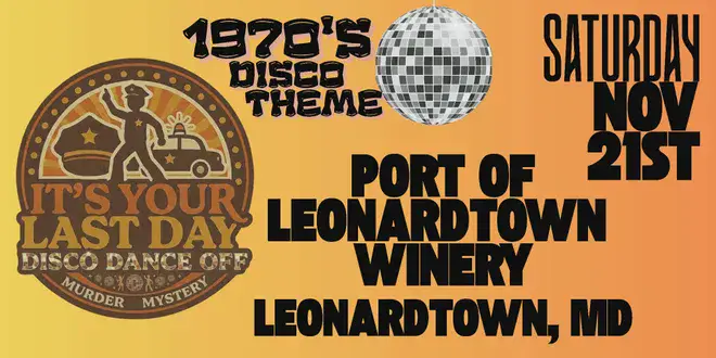Event poster for Port of Leonardtown Winery's disco dance off on Nov 21st with 1970s disco theme and murder mystery.